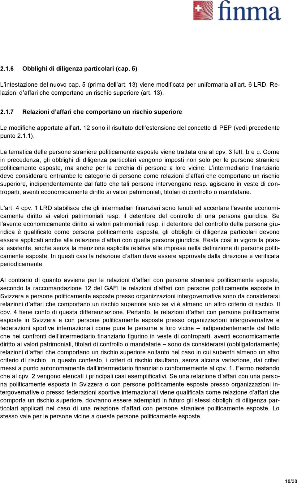 12 sono il risultato dell estensione del concetto di PEP (vedi precedente punto 2.1.1). La tematica delle persone straniere politicamente esposte viene trattata ora al cpv. 3 lett. b e c.