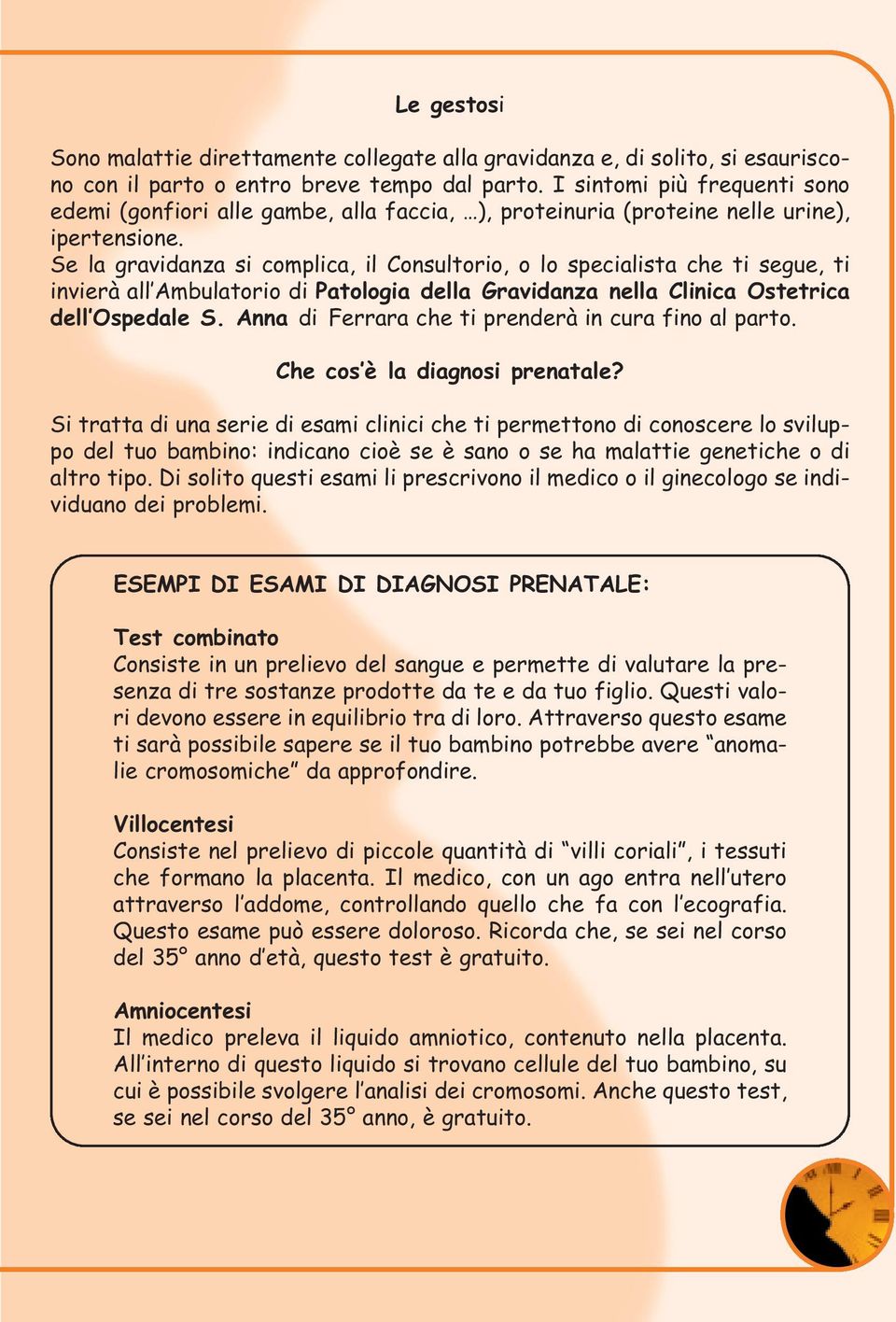 Se la gravidanza si complica, il Consultorio, o lo specialista che ti segue, ti invierà all Ambulatorio di Patologia della Gravidanza nella Clinica Ostetrica dell Ospedale S.