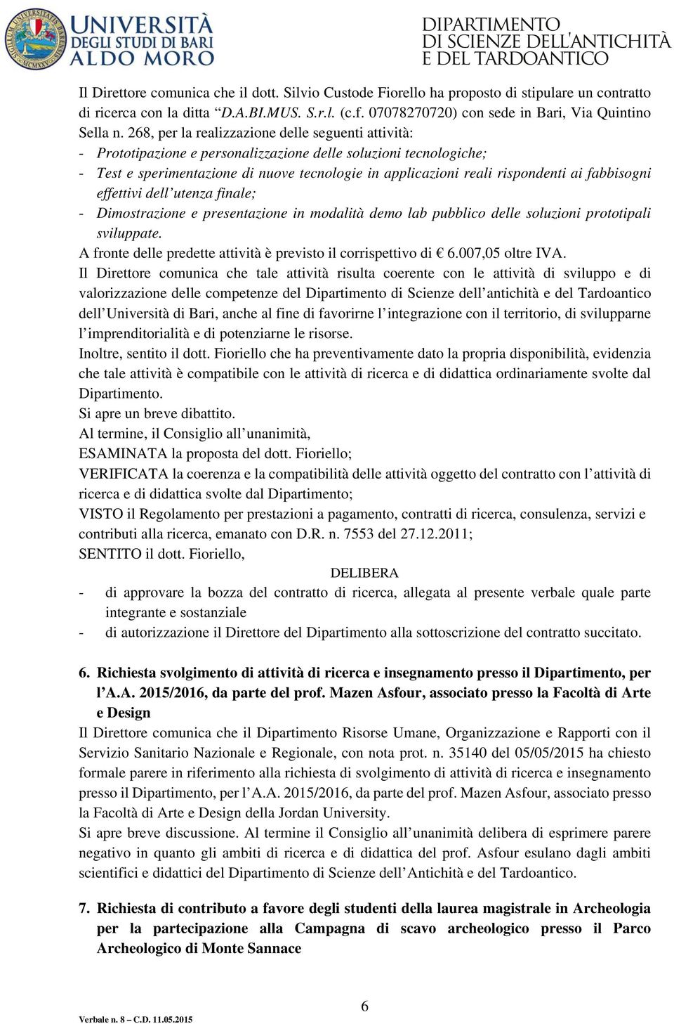 fabbisogni effettivi dell utenza finale; - Dimostrazione e presentazione in modalità demo lab pubblico delle soluzioni prototipali sviluppate.