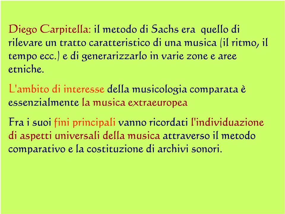 L'ambito di interesse della musicologia comparata è essenzialmente la musica extraeuropea Fra i suoi fini