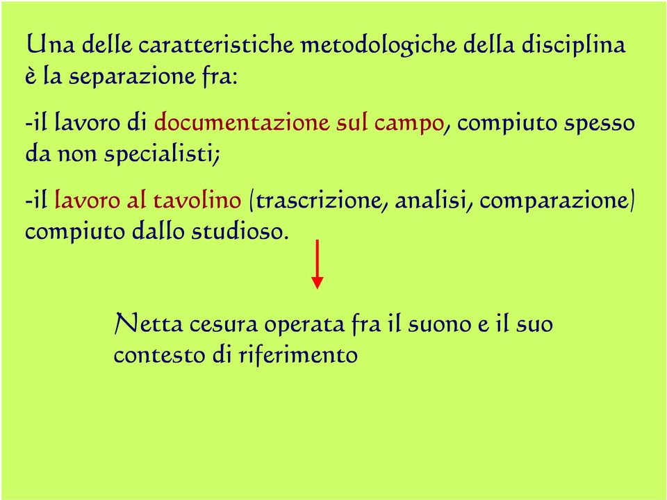 specialisti; -il lavoro al tavolino (trascrizione, analisi, comparazione)