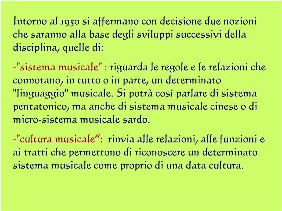 Si potrà così parlare di sistema pentatonico, ma anche di sistema musicale cinese o di micro-sistema musicale sardo.