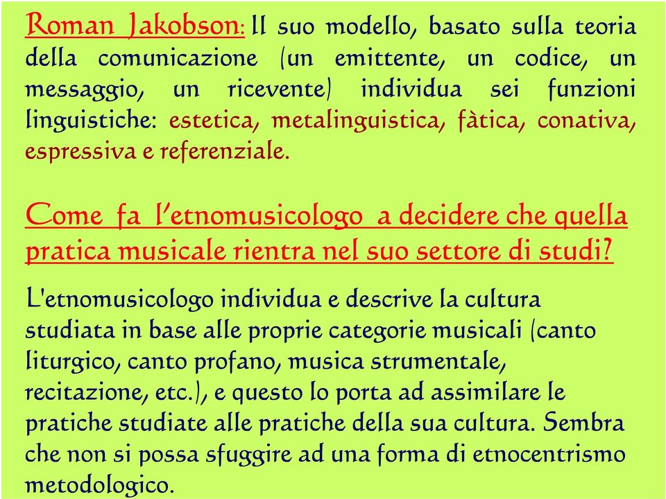 Come fa l etnomusicologo a decidere che quella pratica musicale rientra nel suo settore di studi?