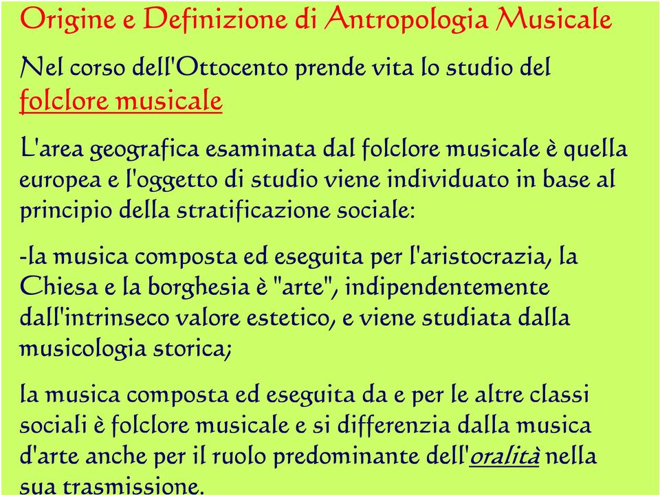 l'aristocrazia, la Chiesa e la borghesia è "arte", indipendentemente dall'intrinseco valore estetico, e viene studiata dalla musicologia storica; la musica