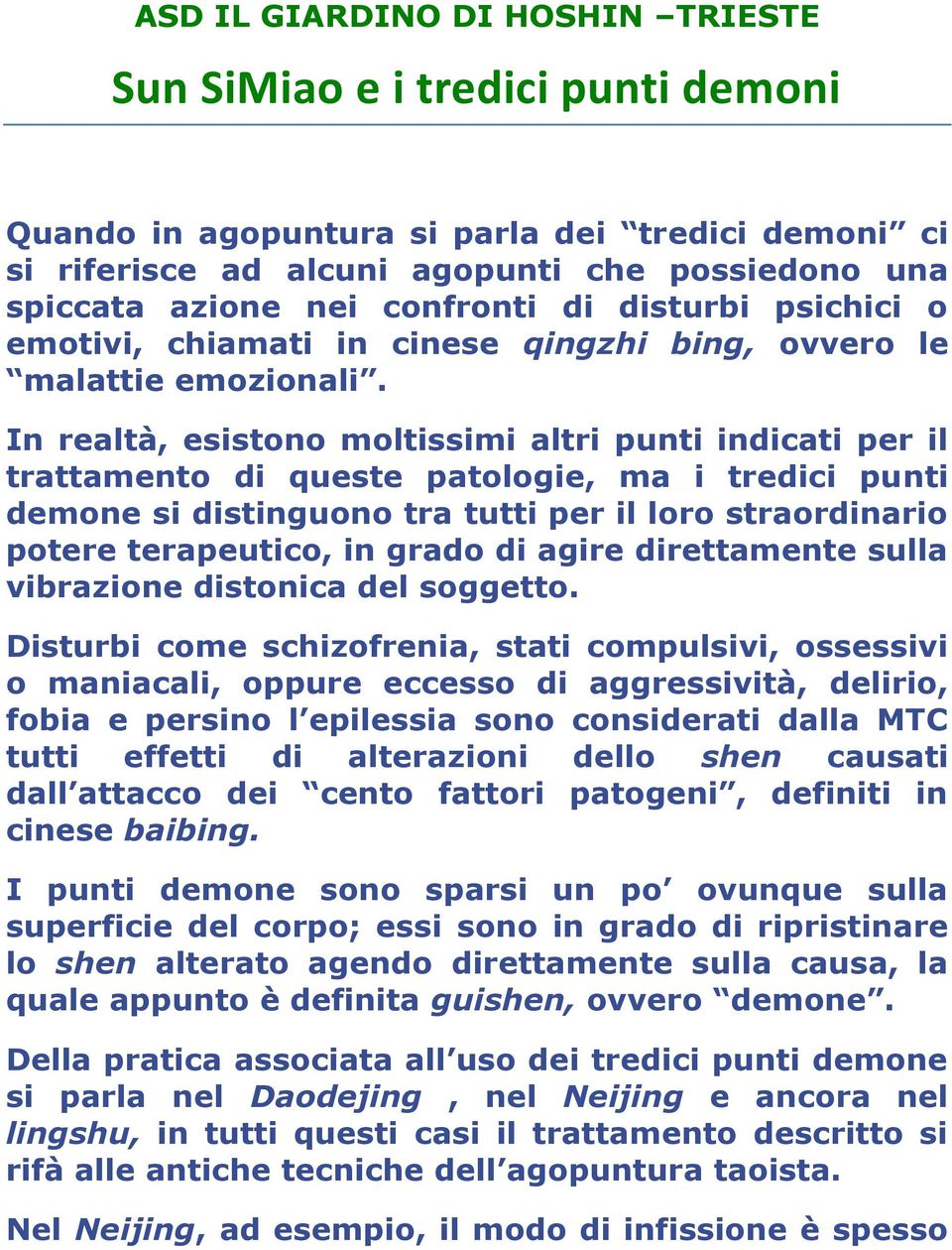 In realtà, esistono moltissimi altri punti indicati per il trattamento di queste patologie, ma i tredici punti demone si distinguono tra tutti per il loro straordinario potere terapeutico, in grado