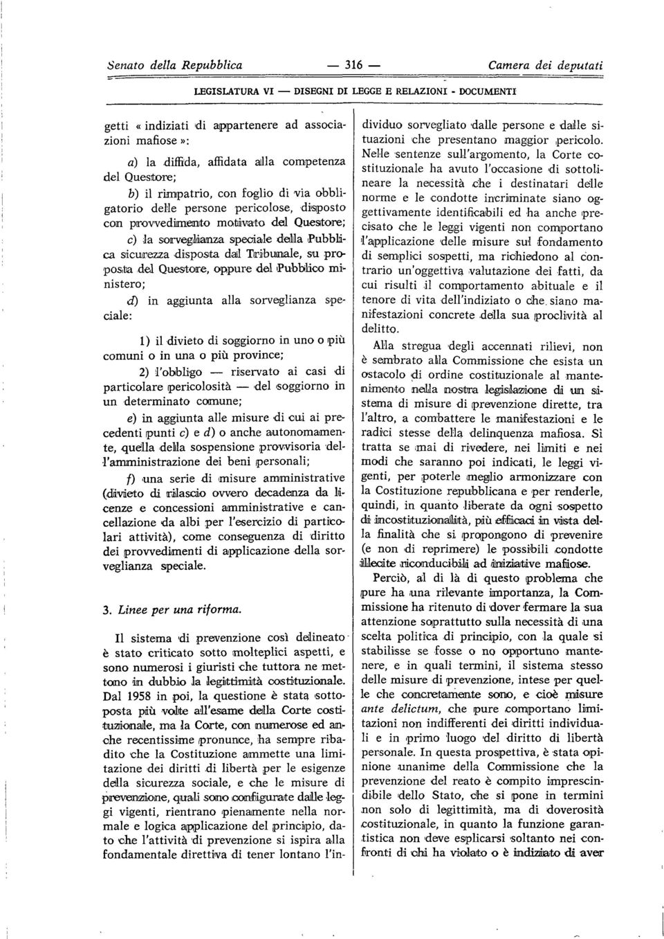 del Pubblico ministero; d) in aggiunta alla sorveglianza speciale: 1 ) il divieto di soggiorno in uno o più comuni o in una o più province; 2) l'obbligo riservato ai casi di particolare pericolosità