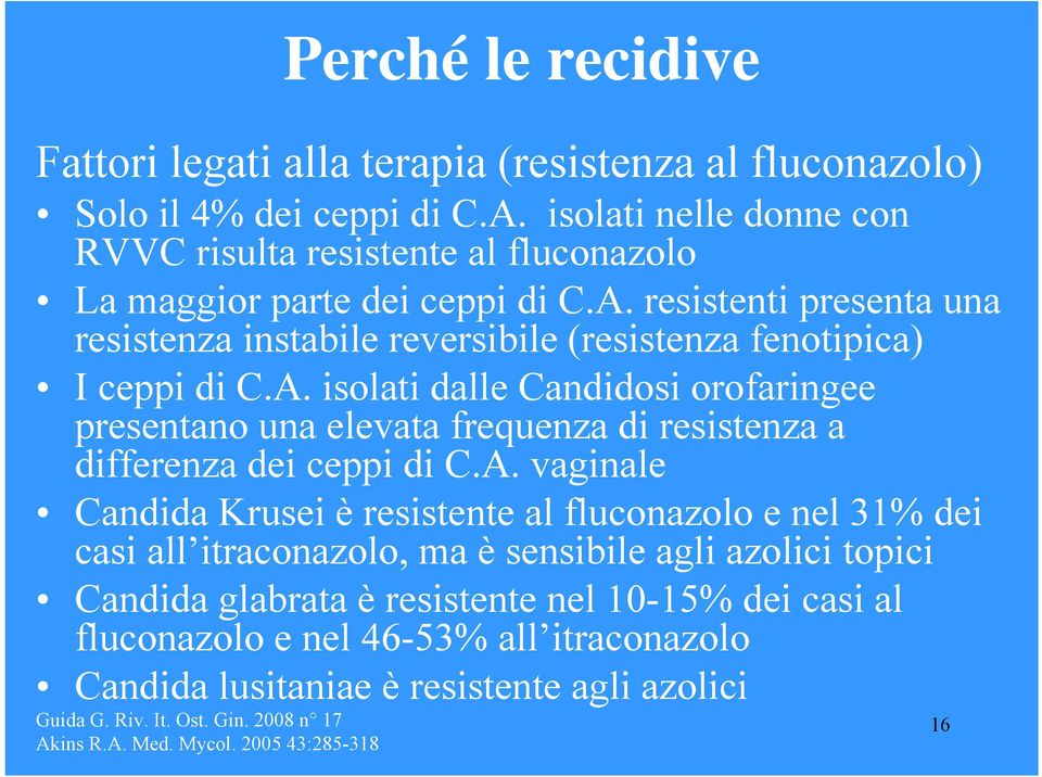 resistenti presenta una resistenza instabile reversibile (resistenza fenotipica) I ceppi di C.A.