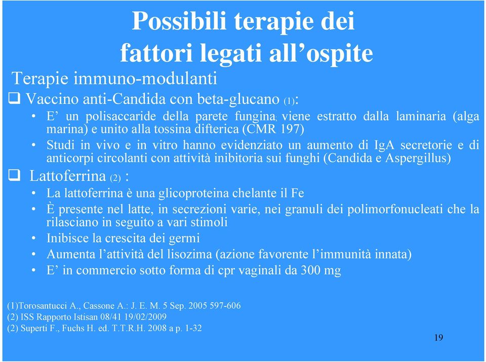 Aspergillus) Lattoferrina (2) : La lattoferrina è una glicoproteina chelante il Fe È presente nel latte, in secrezioni varie, nei granuli dei polimorfonucleati che la rilasciano in seguito a vari