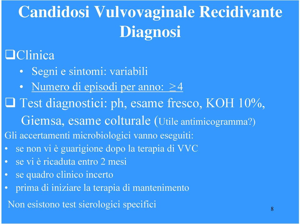 ) Gli accertamenti microbiologici vanno eseguiti: se non vi è guarigione dopo la terapia di VVC se vi è