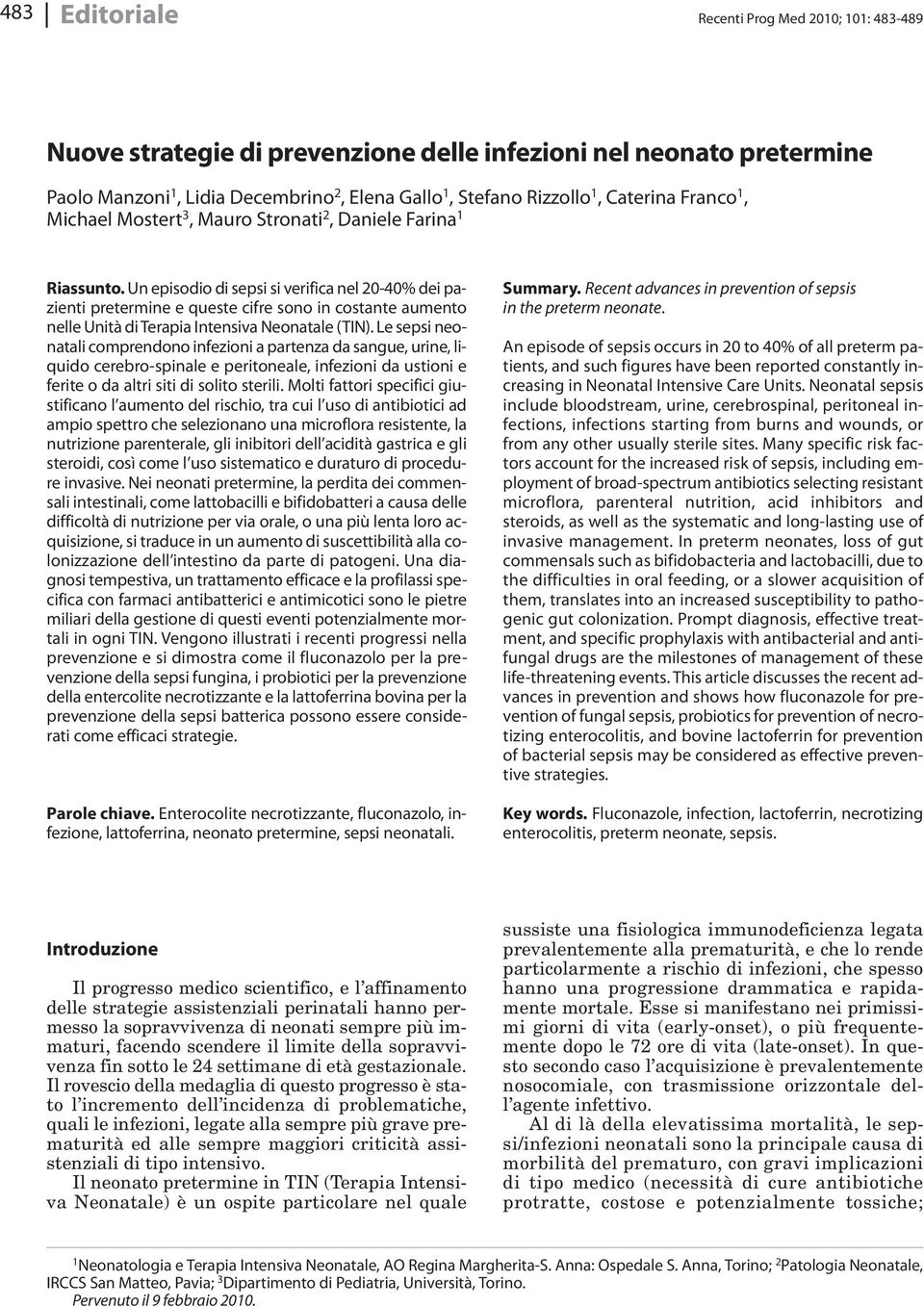 Un episodio di sepsi si verifica nel 20-40% dei pazienti pretermine e queste cifre sono in costante aumento nelle Unità di Terapia Intensiva Neonatale (TIN).