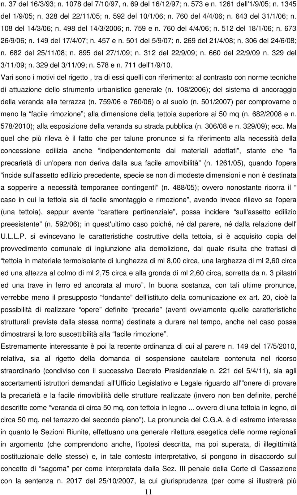 682 del 25/11/08; n. 895 del 27/1/09; n. 312 del 22/9/09; n. 660 del 22/9/09 n. 329 del 3/11/09; n. 329 del 3/11/09; n. 578 e n. 711 dell'1/9/10.