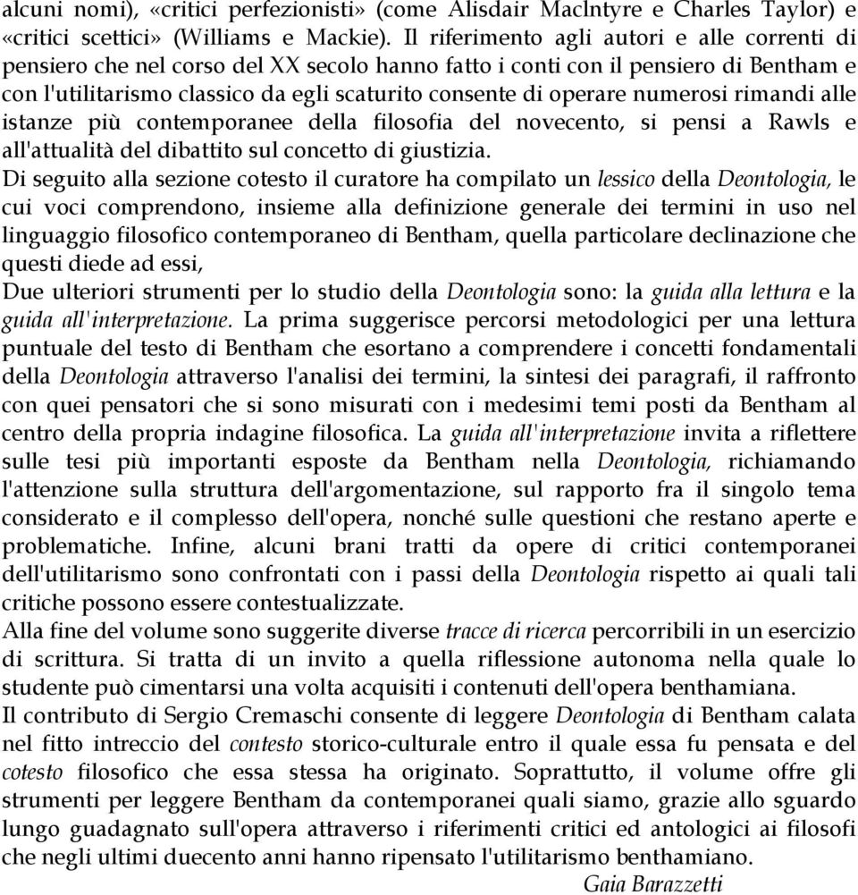 numerosi rimandi alle istanze più contemporanee della filosofia del novecento, si pensi a Rawls e all'attualità del dibattito sul concetto di giustizia.