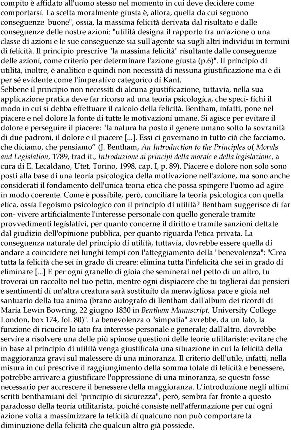 rapporto fra un'azione o una classe di azioni e le sue conseguenze sia sull'agente sia sugli altri individui in termini di felicità.