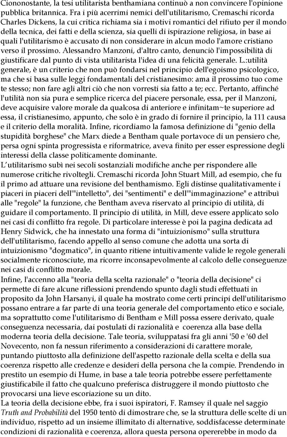 quelli di ispirazione religiosa, in base ai quali l'utilitarismo è accusato di non considerare in alcun modo l'amore cristiano verso il prossimo.