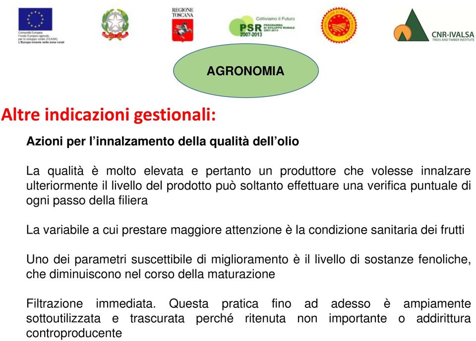 attenzione è la condizione sanitaria dei frutti Uno dei parametri suscettibile di miglioramento è il livello di sostanze fenoliche, che diminuiscono nel corso