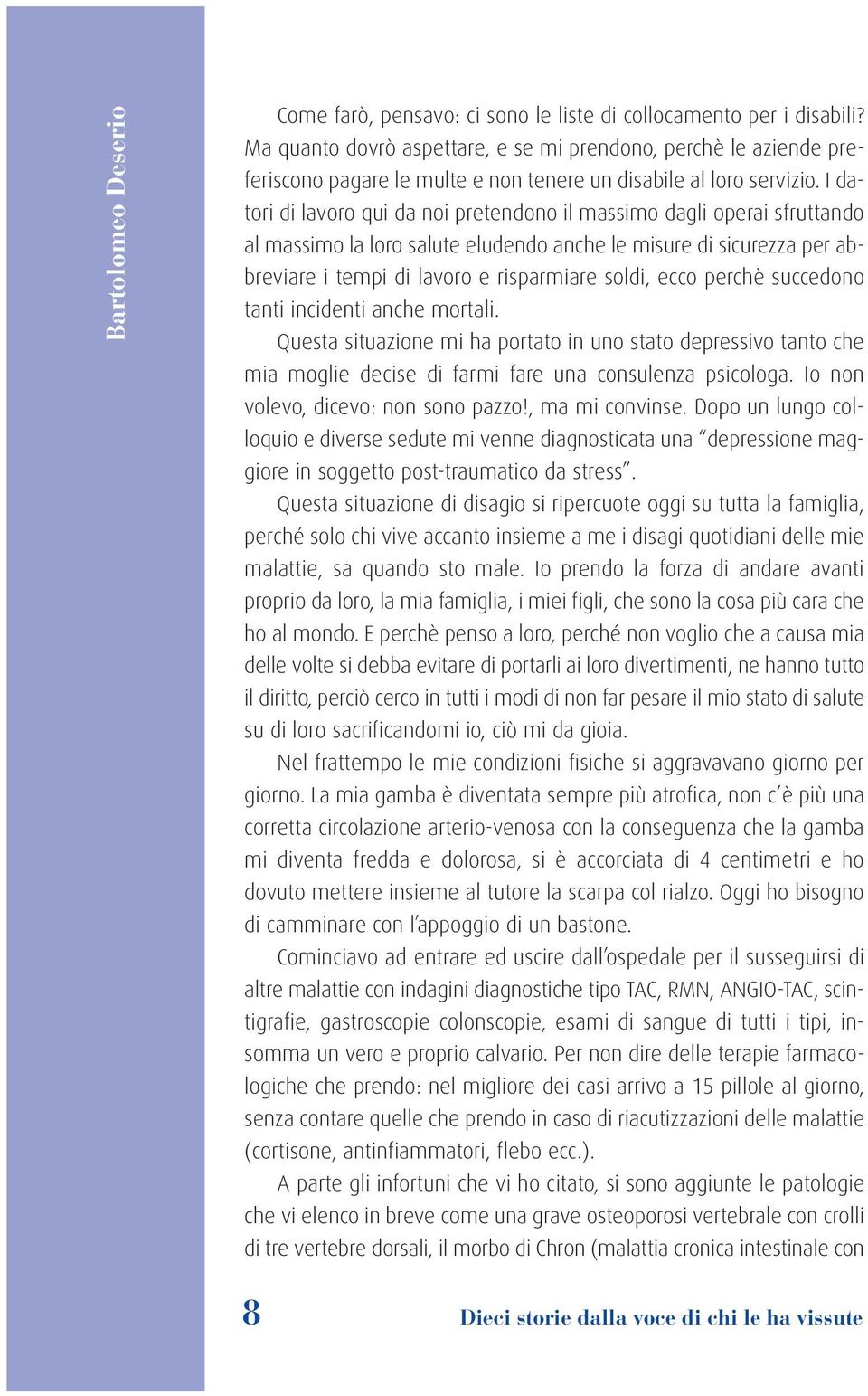 I datori di lavoro qui da noi pretendono il massimo dagli operai sfruttando al massimo la loro salute eludendo anche le misure di sicurezza per abbreviare i tempi di lavoro e risparmiare soldi, ecco