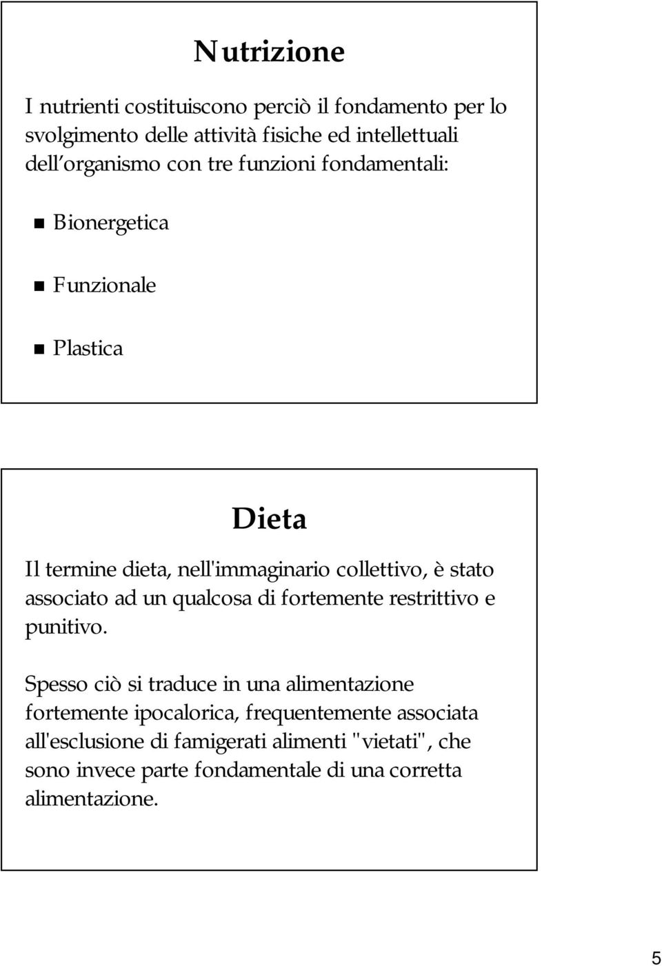 associato ad un qualcosa di fortemente restrittivo e punitivo.