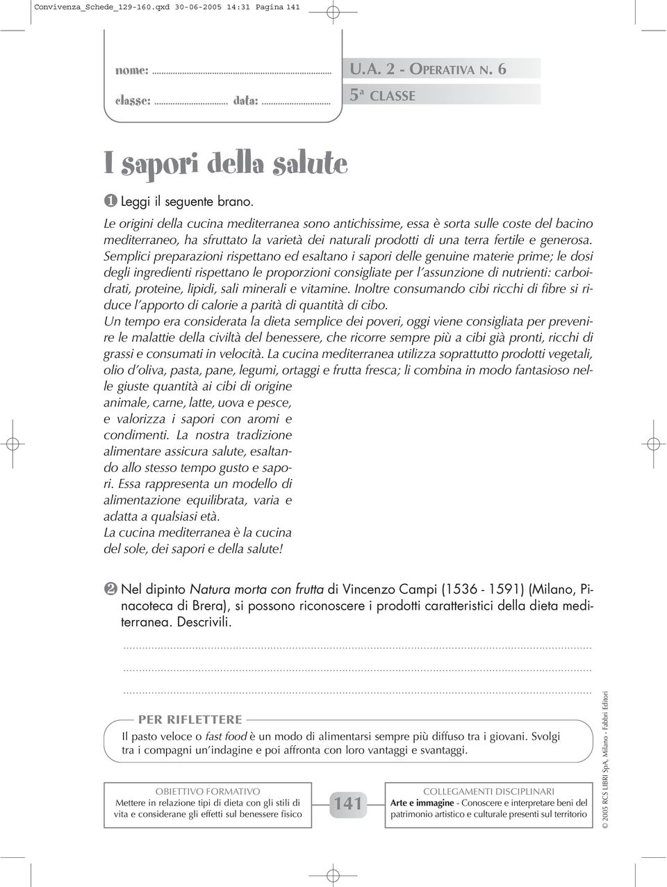 Semplici preparazioni rispettano ed esaltano i sapori delle genuine materie prime; le dosi degli ingredienti rispettano le proporzioni consigliate per l assunzione di nutrienti: carboidrati,