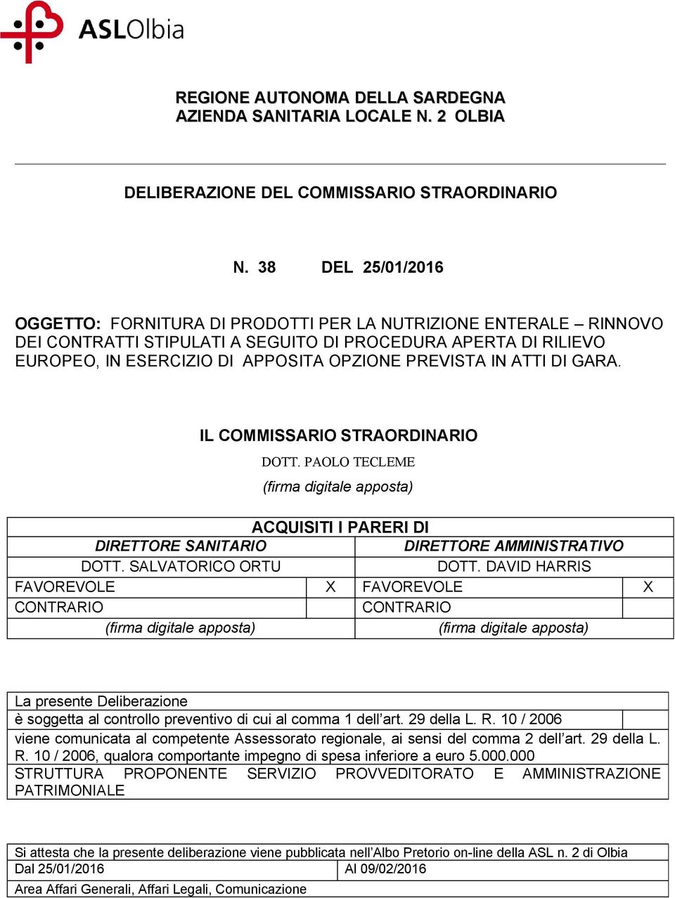 IN ATTI DI GARA. IL COMMISSARIO STRAORDINARIO DOTT. PAOLO TECLEME (firma digitale apposta) ACQUISITI I PARERI DI DIRETTORE SANITARIO DIRETTORE AMMINISTRATIVO DOTT. SALVATORICO ORTU DOTT.