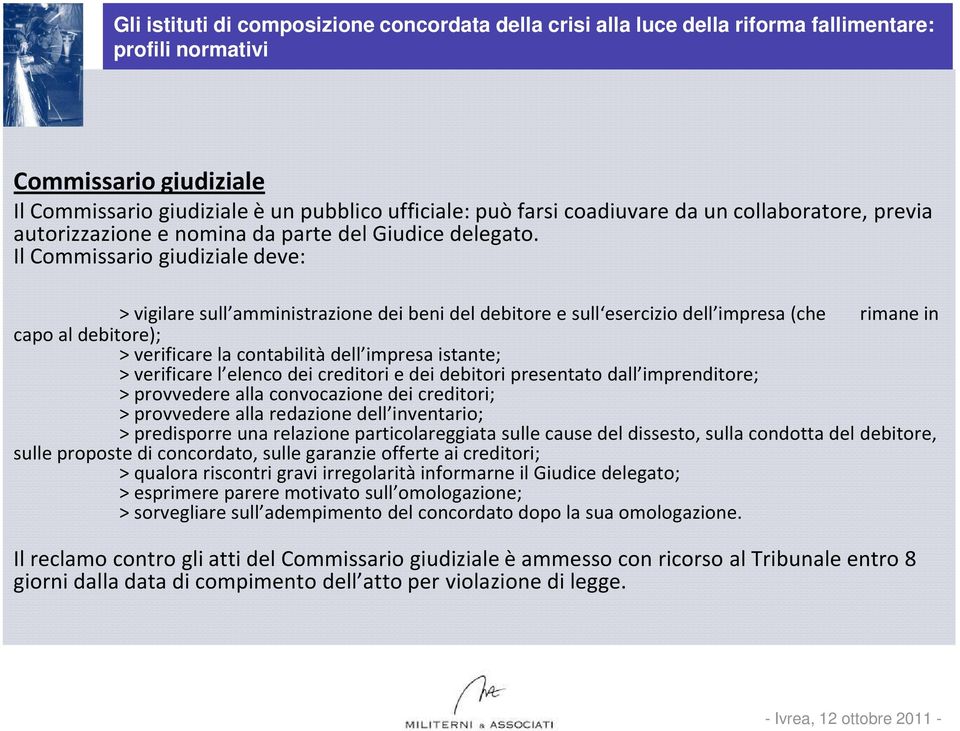 > verificare l elenco dei creditori e dei debitori presentato dall imprenditore; > provvedere alla convocazione dei creditori; > provvedere alla redazione dell inventario; > predisporre una relazione