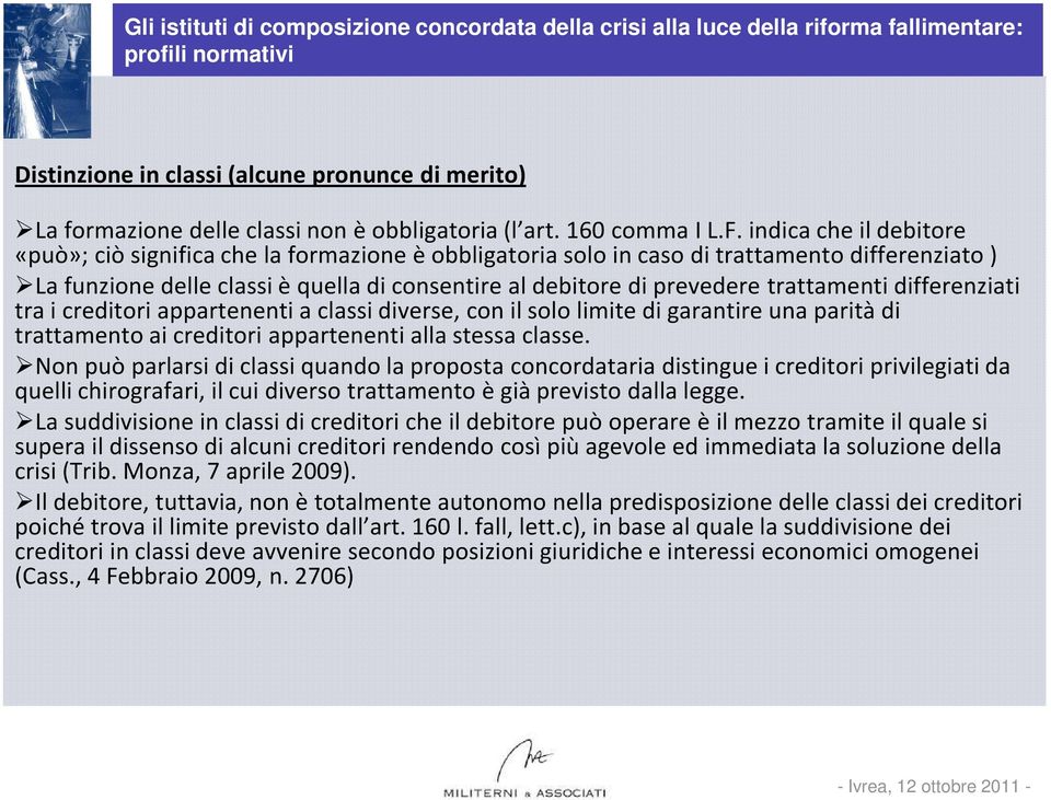 trattamenti differenziati tra i creditori appartenenti a classi diverse, con il solo limite di garantire una parità di trattamento ai creditori appartenenti alla stessa classe.