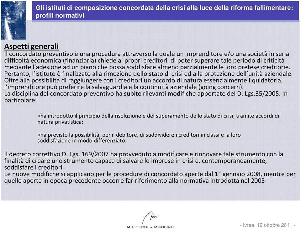 Pertanto, l istituto è finalizzato alla rimozione dello stato di crisi ed alla protezione dell unità aziendale.