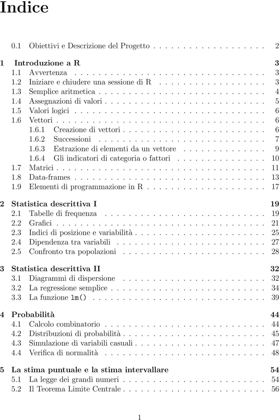 ....................... 6 1.6.2 Successioni............................ 7 1.6.3 Estrazione di elementi da un vettore.............. 9 1.6.4 Gli indicatori di categoria o fattori............... 10 1.