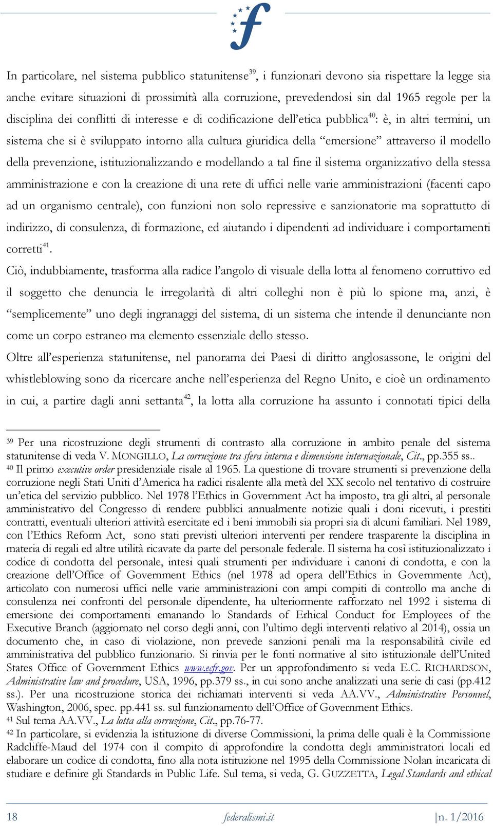 modello della prevenzione, istituzionalizzando e modellando a tal fine il sistema organizzativo della stessa amministrazione e con la creazione di una rete di uffici nelle varie amministrazioni