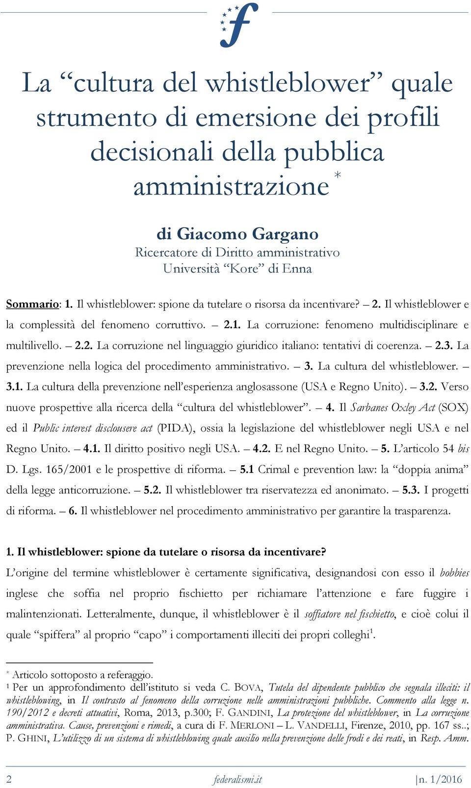 2.2. La corruzione nel linguaggio giuridico italiano: tentativi di coerenza. 2.3. La prevenzione nella logica del procedimento amministrativo. 3. La cultura del whistleblower. 3.1.