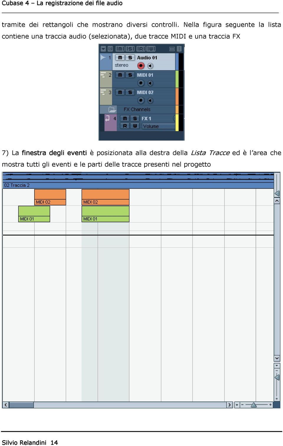 MIDI e una traccia FX 7) La finestra degli eventi è posizionata alla destra della