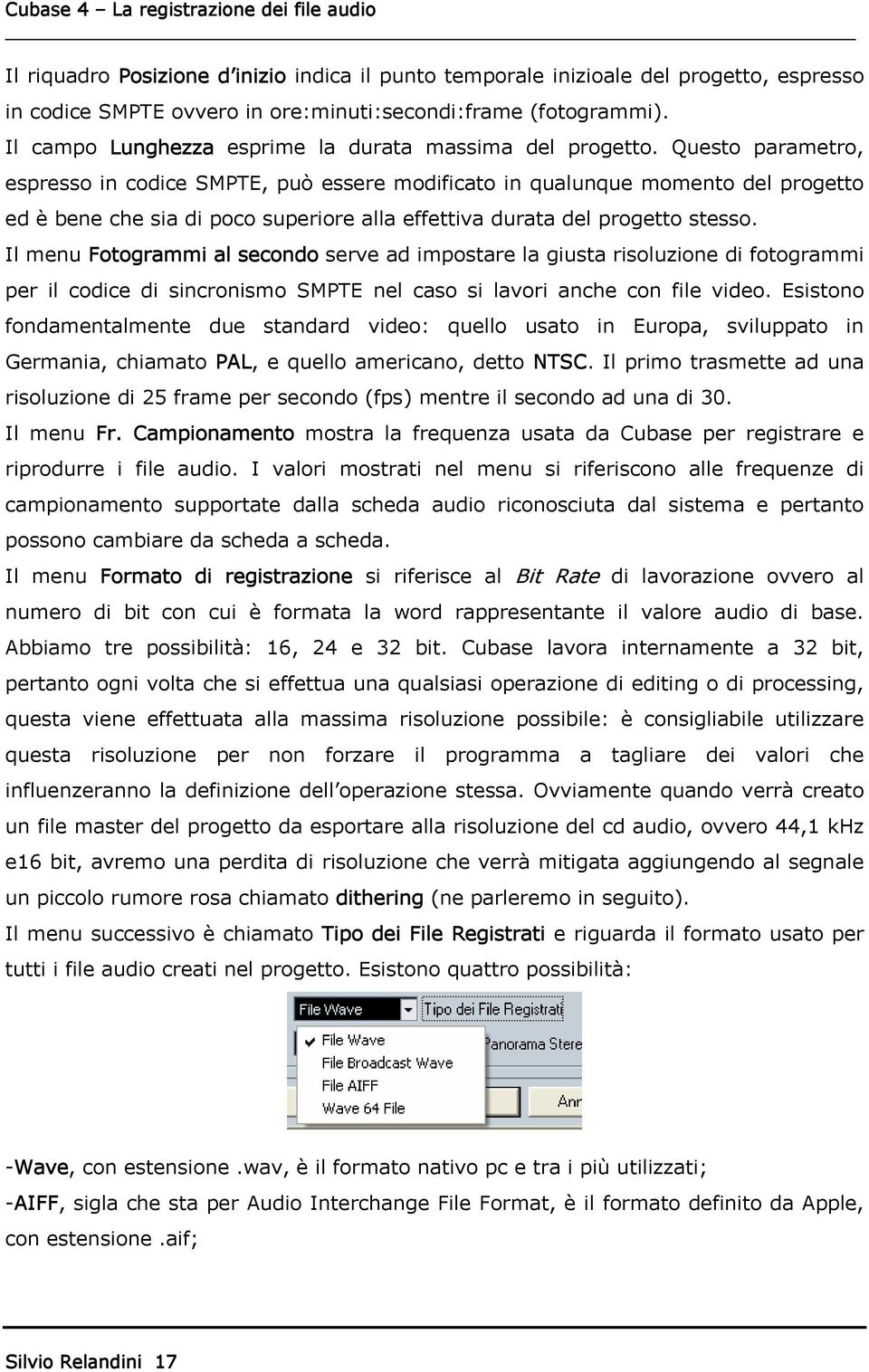 Questo parametro, espresso in codice SMPTE, può essere modificato in qualunque momento del progetto ed è bene che sia di poco superiore alla effettiva durata del progetto stesso.