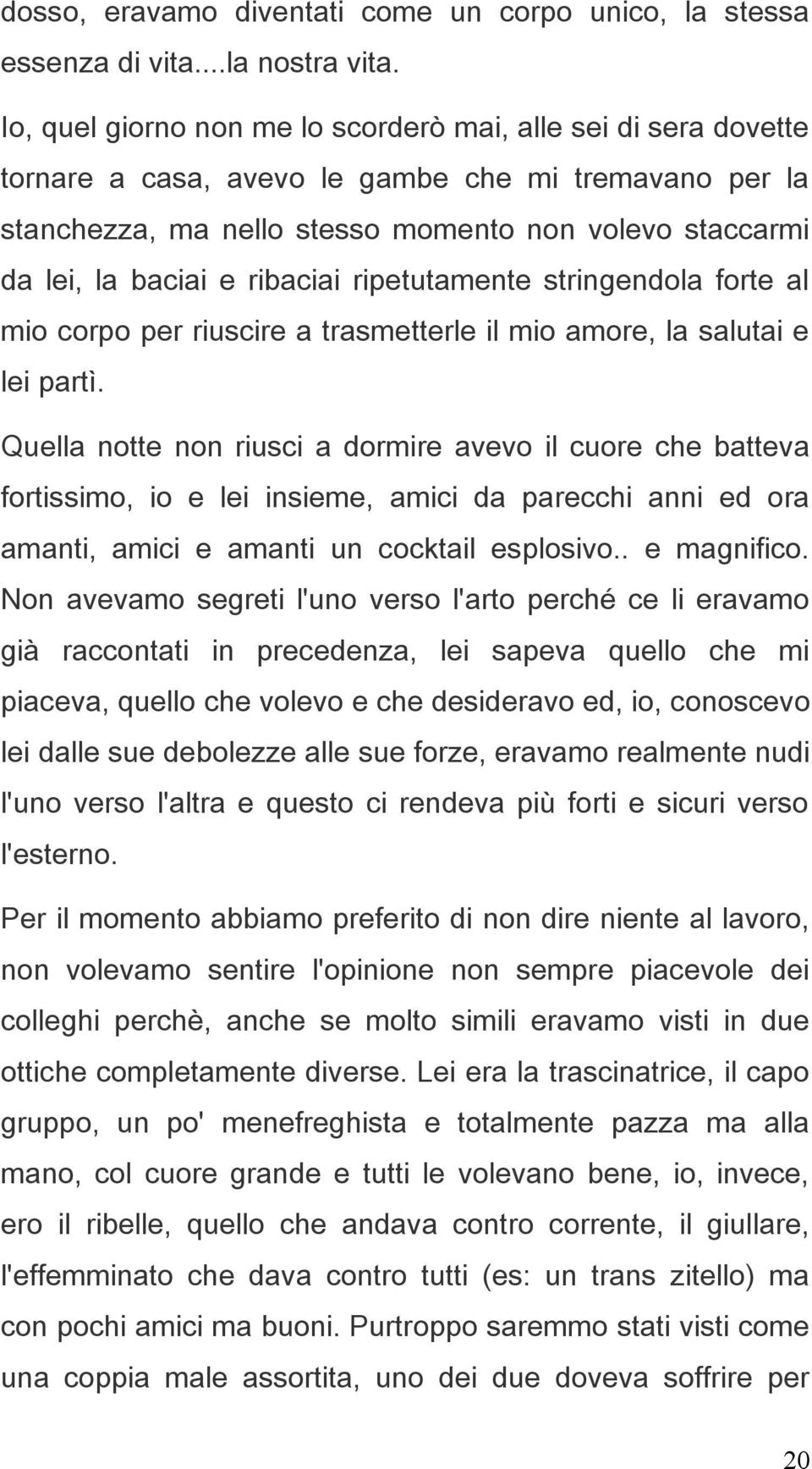 ribaciai ripetutamente stringendola forte al mio corpo per riuscire a trasmetterle il mio amore, la salutai e lei partì.