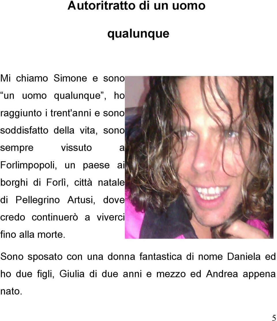 Forlì, città natale di Pellegrino Artusi, dove credo continuerò a viverci fino alla morte.