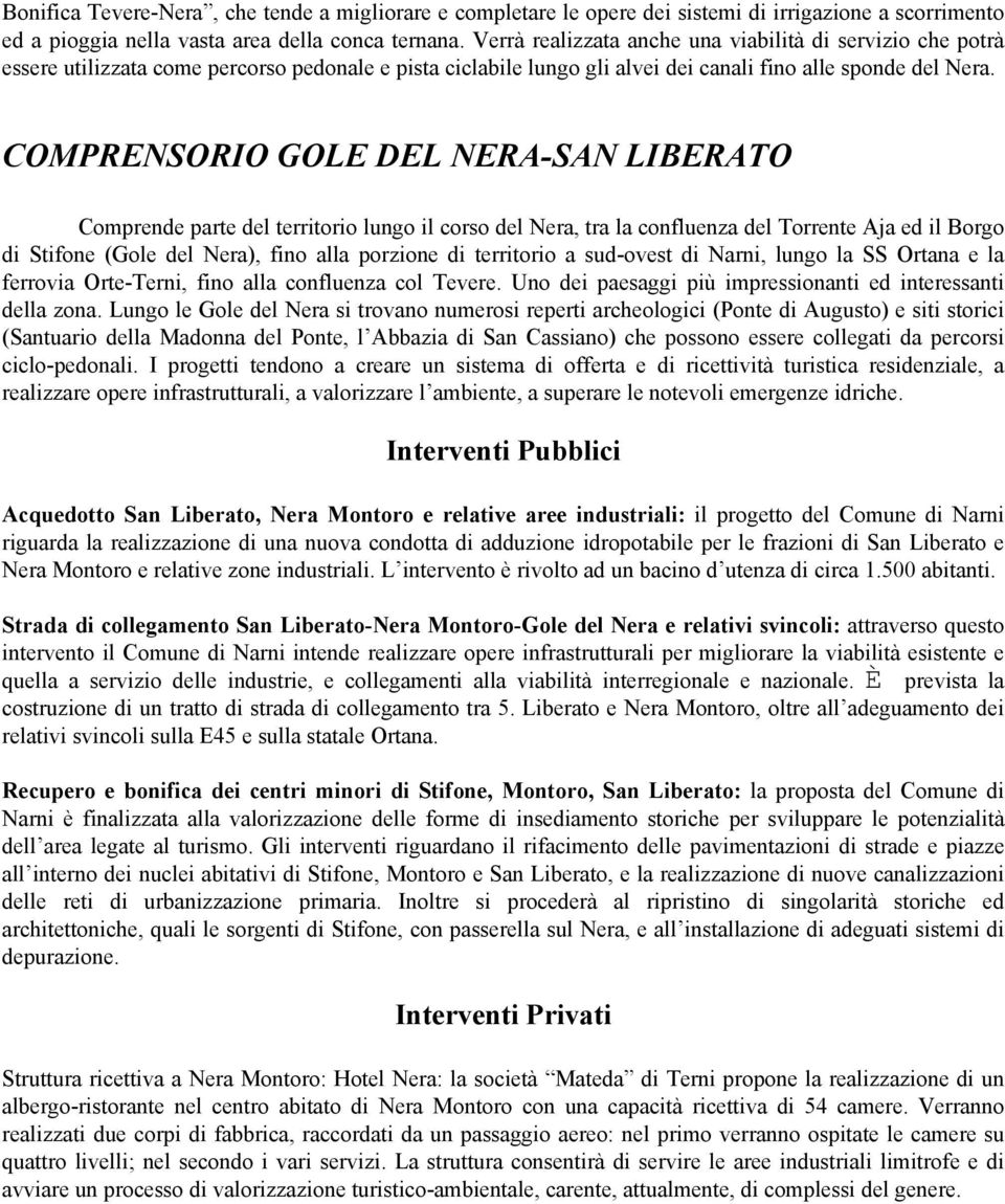 COMPRENSORIO GOLE DEL NERA-SAN LIBERATO Comprende parte del territorio lungo il corso del Nera, tra la confluenza del Torrente Aja ed il Borgo di Stifone (Gole del Nera), fino alla porzione di