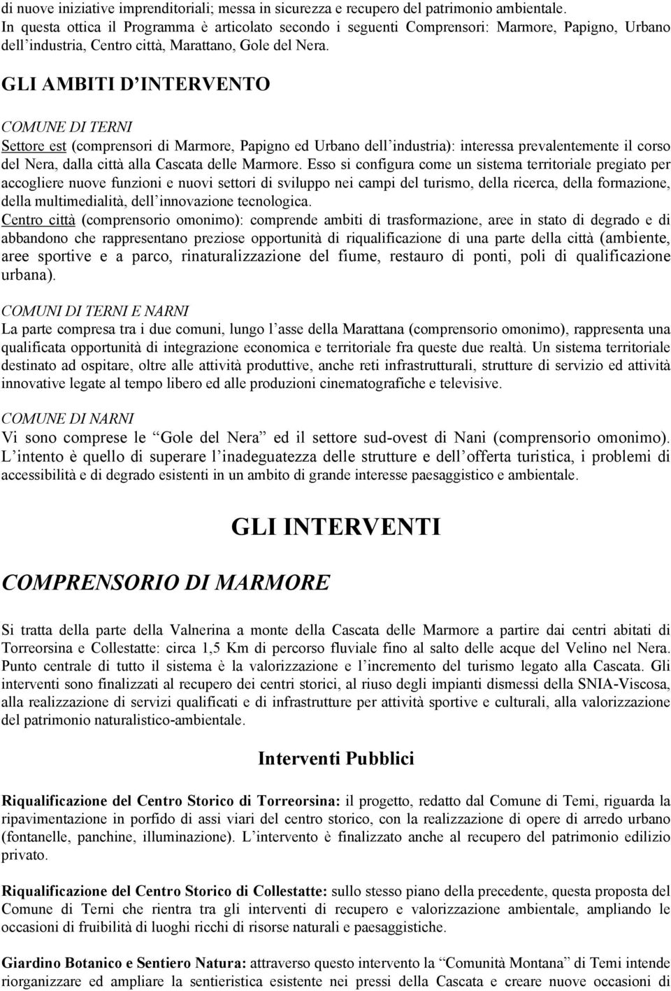 GLI AMBITI D INTERVENTO COMUNE DI TERNI Settore est (comprensori di Marmore, Papigno ed Urbano dell industria): interessa prevalentemente il corso del Nera, dalla città alla Cascata delle Marmore.