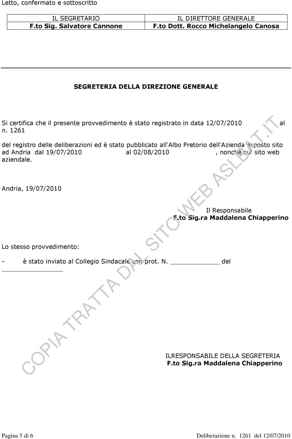 1261 del registro delle deliberazioni ed è stato pubblicato all'albo Pretorio dell'azienda esposto sito ad Andria dal 19/07/2010 al 02/08/2010, nonché sul sito web aziendale.