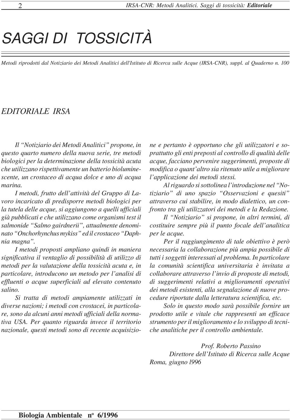 100 EDITORIALE IRSA Il Notiziario dei Metodi Analitici propone, in questo quarto numero della nuova serie, tre metodi biologici per la determinazione della tossicità acuta che utilizzano