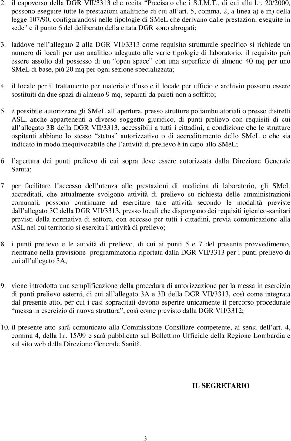 laddove nell allegato 2 alla DGR VII/3313 come requisito strutturale specifico si richiede un numero di locali per uso analitico adeguato alle varie tipologie di laboratorio, il requisito può essere