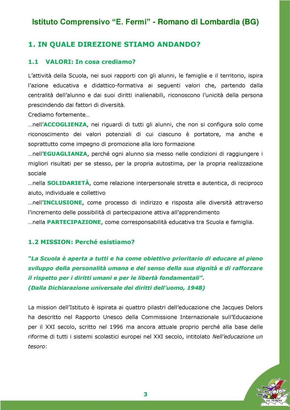 dai suoi diritti inalienabili, riconoscono l unicità della persona prescindendo dai fattori di diversità.