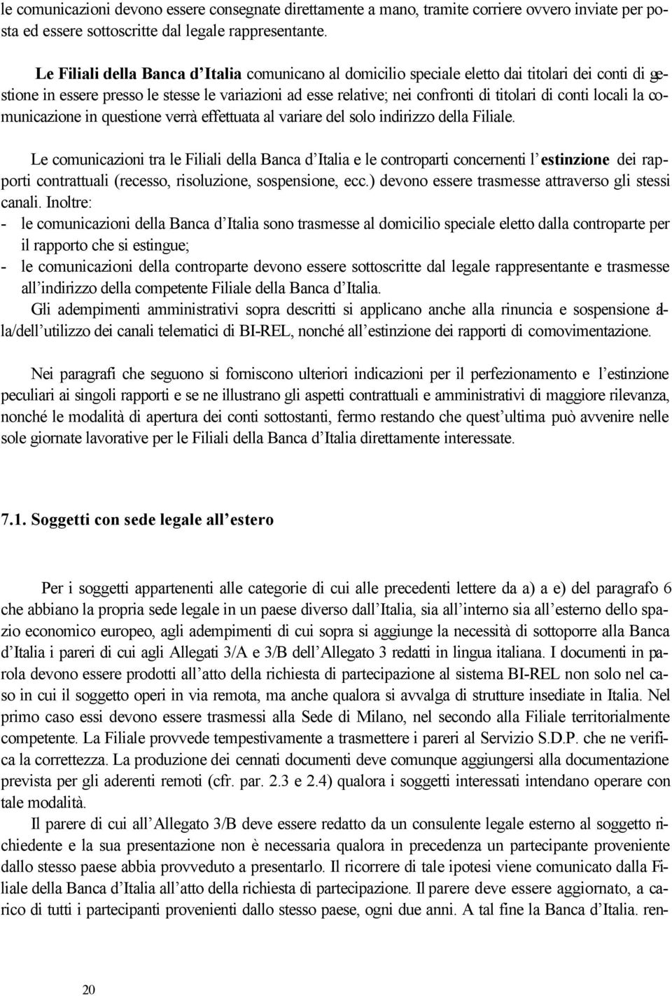 conti locali la comunicazione in questione verrà effettuata al variare del solo indirizzo della Filiale.