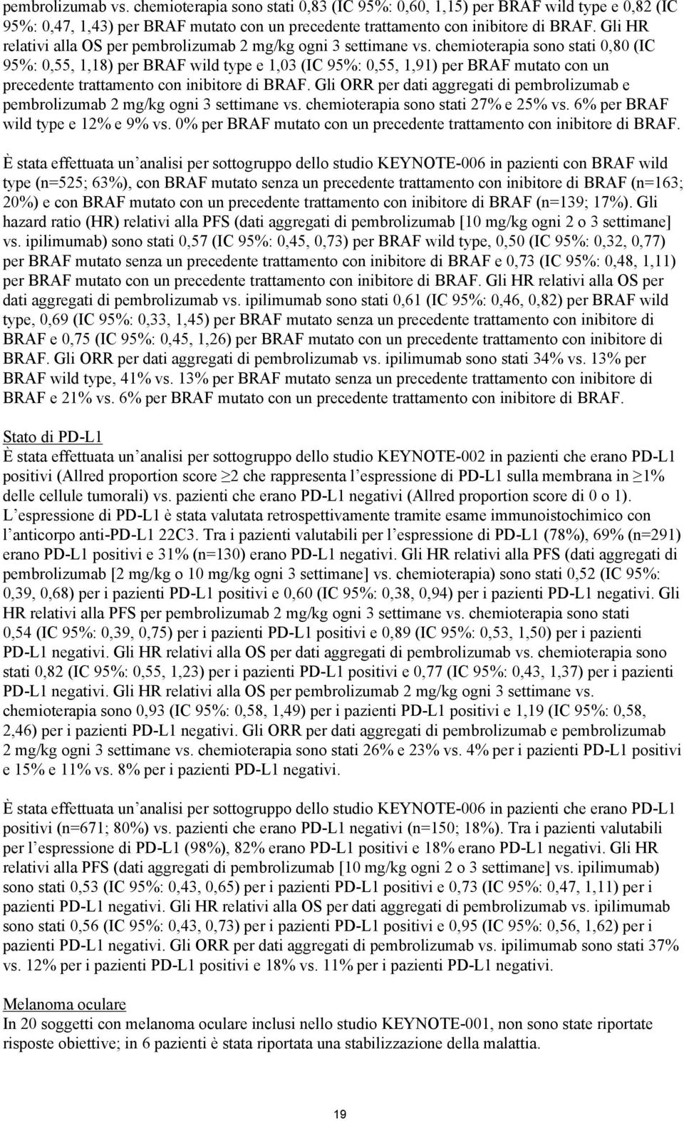 chemioterapia sono stati 0,80 (IC 95%: 0,55, 1,18) per BRAF wild type e 1,03 (IC 95%: 0,55, 1,91) per BRAF mutato con un precedente trattamento con inibitore di BRAF.