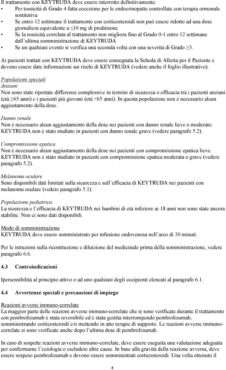 settimane dall ultima somministrazione di KEYTRUDA Se un qualsiasi evento si verifica una seconda volta con una severità di Grado 3.