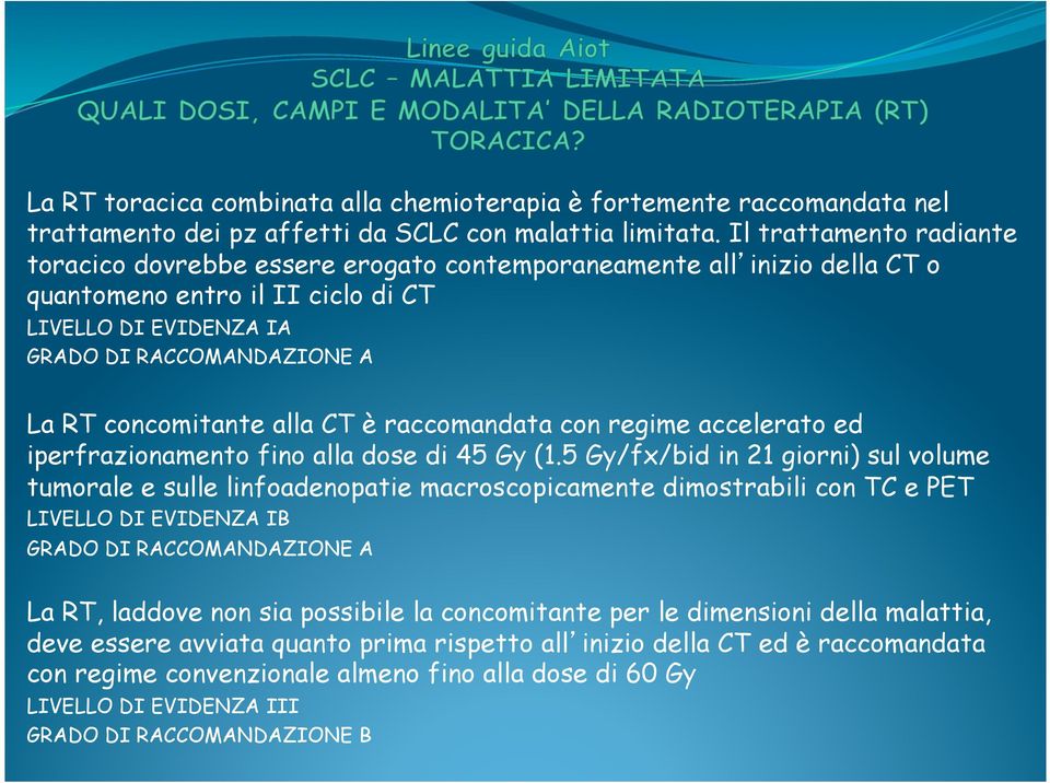 concomitante alla CT è raccomandata con regime accelerato ed iperfrazionamento fino alla dose di 45 Gy (1.