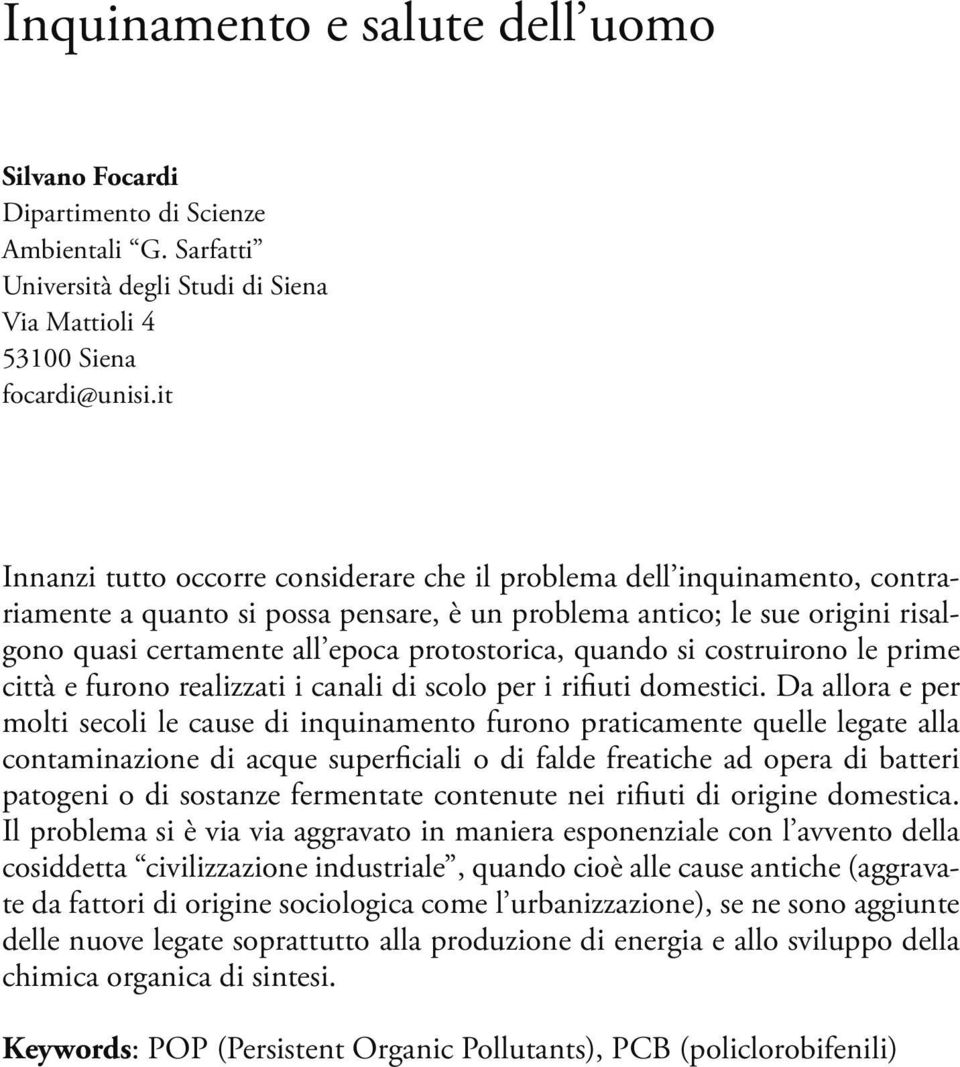 protostorica, quando si costruirono le prime città e furono realizzati i canali di scolo per i rifiuti domestici.