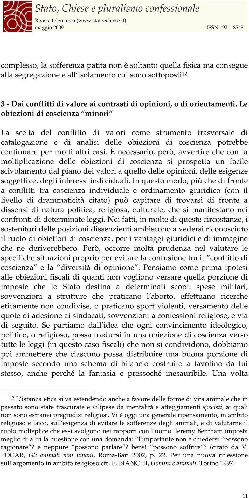 Le obiezioni di coscienza minori La scelta del conflitto di valori come strumento trasversale di catalogazione e di analisi delle obiezioni di coscienza potrebbe continuare per molti altri casi.