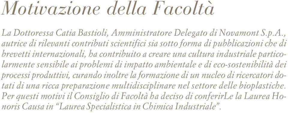 , autrice di rilevanti contributi scientifici sia sotto forma di pubblicazioni che di brevetti internazionali, ha contribuito a creare una cultura industriale