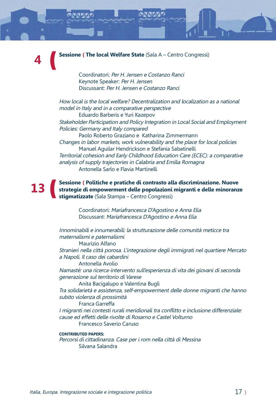 Decentralization and localization as a national model in Italy and in a comparative perspective Eduardo Barberis e Yuri Kazepov Stakeholder Participation and Policy Integration in Local Social and