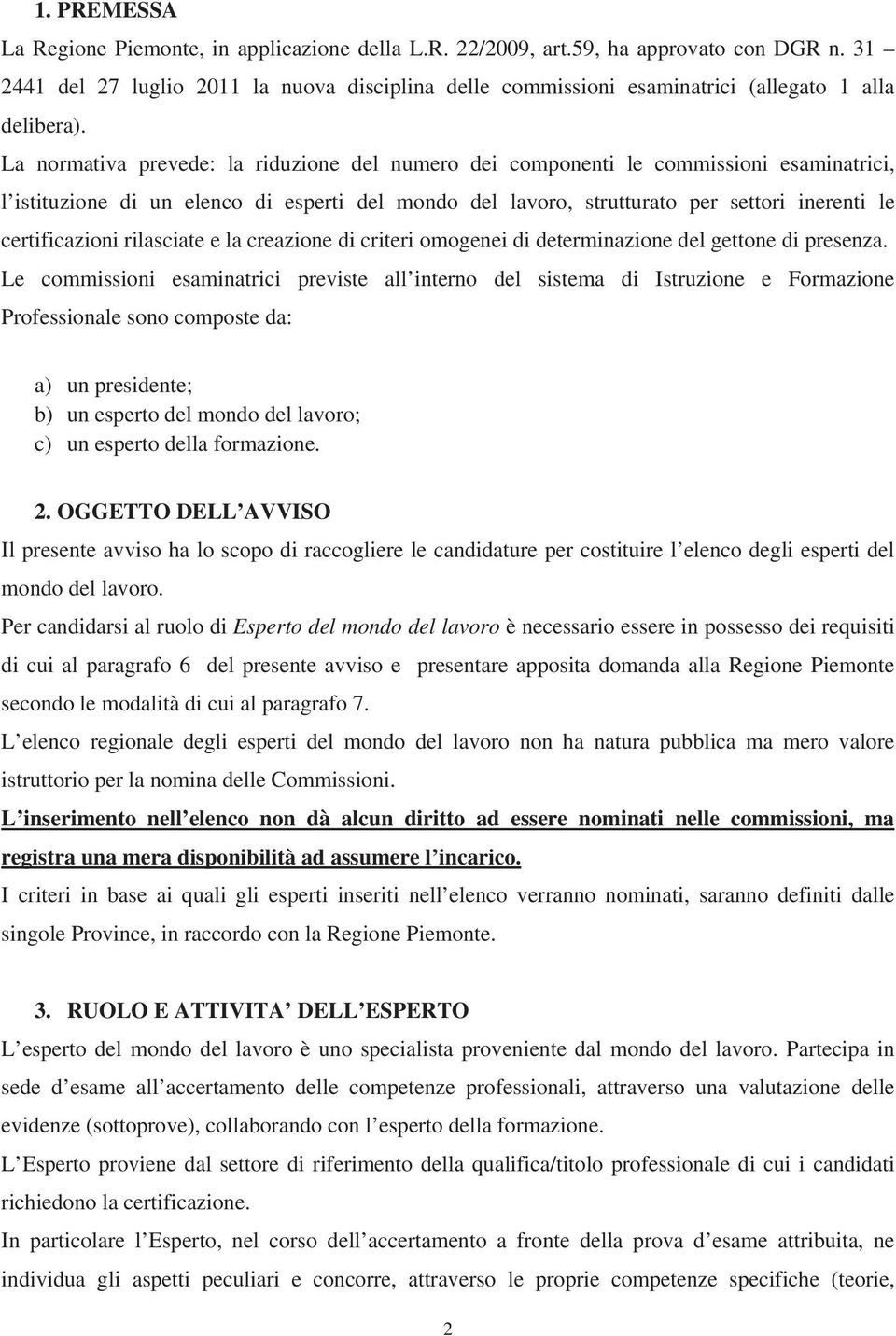 La normativa prevede: la riduzione del numero dei componenti le commissioni esaminatrici, l istituzione di un elenco di esperti del mondo del lavoro, strutturato per settori inerenti le