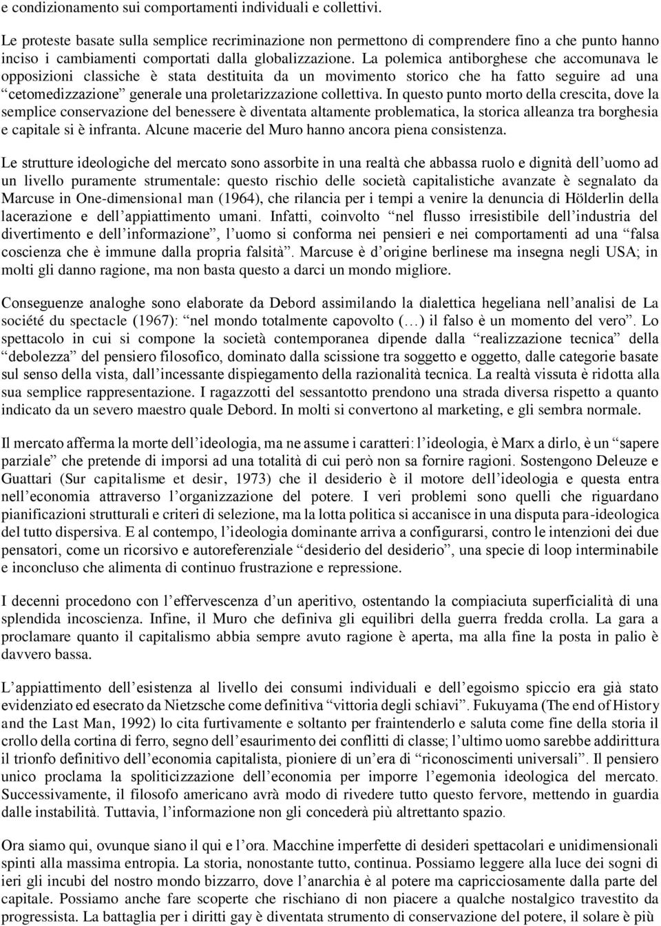 La polemica antiborghese che accomunava le opposizioni classiche è stata destituita da un movimento storico che ha fatto seguire ad una cetomedizzazione generale una proletarizzazione collettiva.