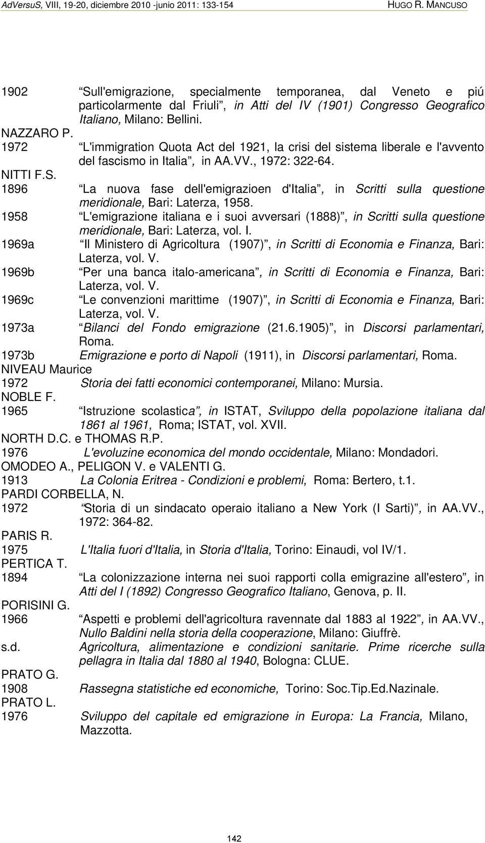 1972 L'immigration Quota Act del 1921, la crisi del sistema liberale e l'avvento del fascismo in Italia, in AA.VV., 1972: 322-64. NITTI F.S.